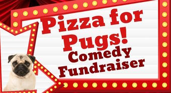 Pizza For Pugs Comedy Fundraiser